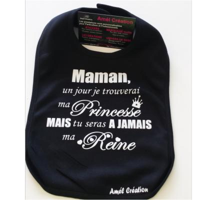 Bavoir Maman un jour je trouverai ma princesse mais tu resteras à jamais ma Reine