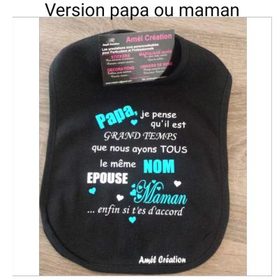 Bavoir PAPA/ MAMAN je pense qu'il est grand temps que nous ayons tous le meme NOM épouse maman/ papa...