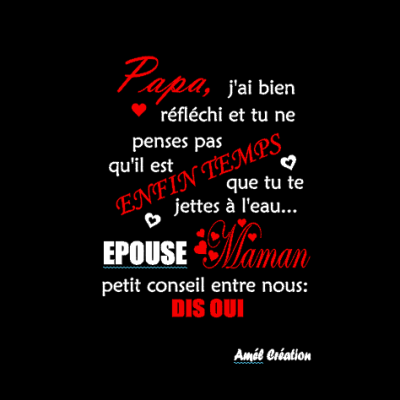 Bavoir PAPA/ MAMAN j'ai bien réfléchi et tu ne penses pas.... Epouse MAMAN/PAPA.....